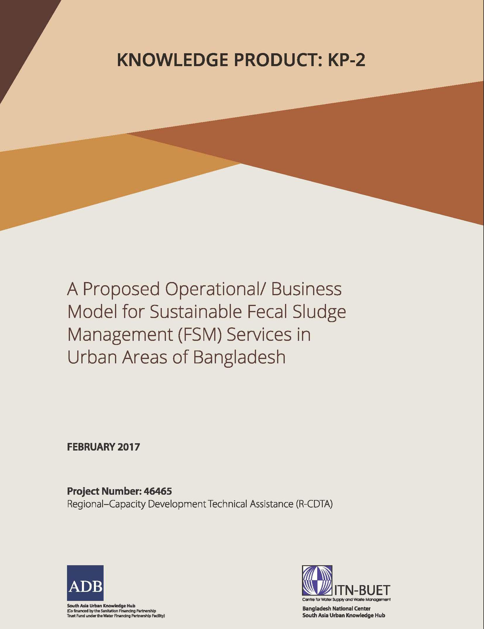 Knowledge Product : A proposed operational/business model for sustainable Fecal Sludge Management (FSM) services in urban areas of Bangladesh